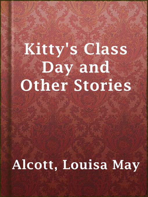 Title details for Kitty's Class Day and Other Stories by Louisa May Alcott - Available